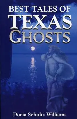 Les meilleures histoires des fantômes du Texas - Best Tales of Texas Ghosts