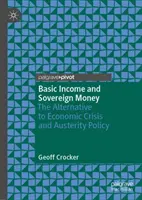 Revenu de base et monnaie souveraine : L'alternative à la crise économique et à la politique d'austérité - Basic Income and Sovereign Money: The Alternative to Economic Crisis and Austerity Policy