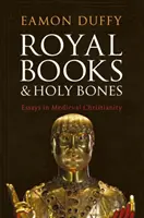 Livres royaux et ossements sacrés : Essais sur le christianisme médiéval - Royal Books and Holy Bones: Essays in Medieval Christianity