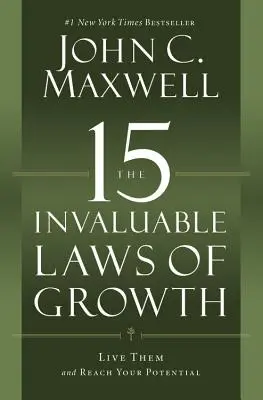 Les 15 lois inestimables de la croissance : Vivez-les et atteignez votre potentiel - The 15 Invaluable Laws of Growth: Live Them and Reach Your Potential