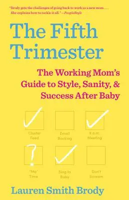 Le cinquième trimestre : Le guide de la mère qui travaille pour retrouver style, santé et succès après l'accouchement - The Fifth Trimester: The Working Mom's Guide to Style, Sanity, and Success After Baby