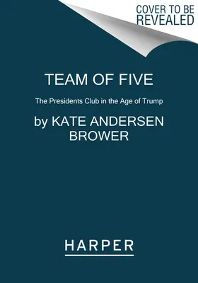 L'équipe des cinq : Le Club des Présidents à l'ère de Trump - Team of Five: The Presidents Club in the Age of Trump