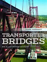 Ponts Transporteurs : Une histoire illustrée - Transporter Bridges: An Illustrated History