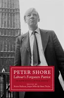 Peter Shore - Le patriote oublié des travaillistes - Réappréciation de Peter Shore - Peter Shore - Labour's Forgotten Patriot - Reappraising Peter Shore