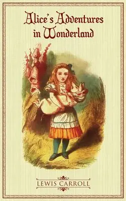 Les Aventures d'Alice au pays des merveilles : L'édition originale illustrée de 1865 - Alice's Adventures in Wonderland: The Original 1865 Illustrated Edition