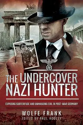 Le chasseur de nazis sous couverture : Exposer les subterfuges et démasquer le mal dans l'Allemagne d'après-guerre - The Undercover Nazi Hunter: Exposing Subterfuge and Unmasking Evil in Post-War Germany