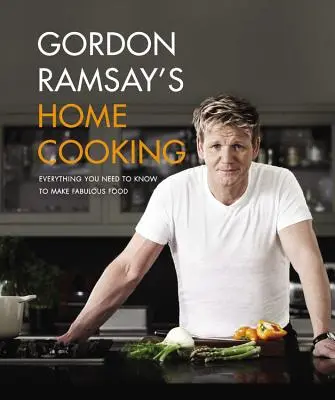 Gordon Ramsay's Home Cooking : Tout ce qu'il faut savoir pour préparer des plats fabuleux - Gordon Ramsay's Home Cooking: Everything You Need to Know to Make Fabulous Food