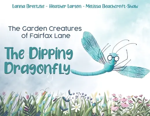 Les créatures du jardin de Fairfax Lane : La libellule trempée - The Garden Creatures of Fairfax Lane: The Dipping Dragonfly