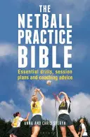 Netball Practice Bible - Exercices essentiels, plans de séance et conseils aux entraîneurs - Netball Practice Bible - Essential Drills, Session Plans and Coaching Advice