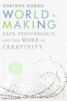 Worldmaking : Race, performance et travail de créativité - Worldmaking: Race, Performance, and the Work of Creativity