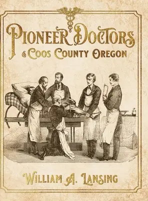 Médecins pionniers du comté de Coos, Oregon - Pioneer Doctors of Coos County Oregon