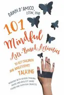 101 activités basées sur les arts conscients pour faire parler les enfants et les adolescents : Travailler avec les traumatismes graves, les abus et la négligence en utilisant des objets trouvés et quotidiens - 101 Mindful Arts-Based Activities to Get Children and Adolescents Talking: Working with Severe Trauma, Abuse and Neglect Using Found and Everyday Obje