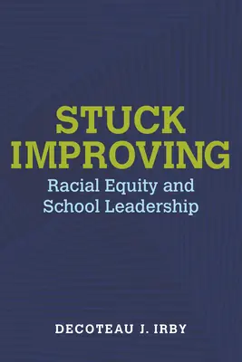 Stuck Improving : L'équité raciale et le leadership scolaire - Stuck Improving: Racial Equity and School Leadership