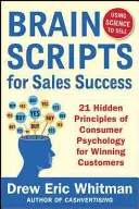 Brainscripts for Sales Success : 21 principes cachés de la psychologie du consommateur pour gagner de nouveaux clients - Brainscripts for Sales Success: 21 Hidden Principles of Consumer Psychology for Winning New Customers