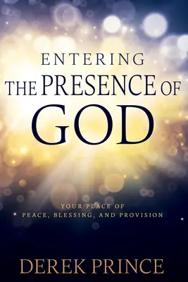 Entrer en présence de Dieu : Votre lieu de paix, de bénédiction et de provision - Entering the Presence of God: Your Place of Peace, Blessing, and Provision