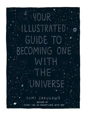 Votre guide illustré pour ne faire qu'un avec l'univers - Your Illustrated Guide to Becoming One with the Universe