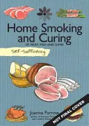 L'autosuffisance : Le fumage et le séchage à domicile : De la viande, du poisson et du gibier - Self-Sufficiency: Home Smoking and Curing: Of Meat, Fish and Game