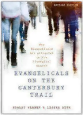 Les évangéliques sur le sentier de Canterbury : Pourquoi les évangéliques sont attirés par l'Église liturgique - Evangelicals on the Canterbury Trail: Why Evangelicals Are Attracted to the Liturgical Church