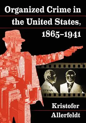 Le crime organisé aux États-Unis, 1865-1941 - Organized Crime in the United States, 1865-1941