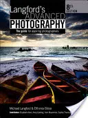 Langford's Advanced Photography : Le guide pour les photographes en herbe - Langford's Advanced Photography: The Guide for Aspiring Photographers