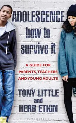 L'adolescence : Comment y survivre : Réflexions pour les parents, les enseignants et les jeunes adultes - Adolescence: How to Survive It: Insights for Parents, Teachers and Young Adults