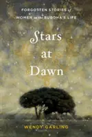 Étoiles à l'aube : Histoires oubliées de femmes dans la vie du Bouddha - Stars at Dawn: Forgotten Stories of Women in the Buddha's Life