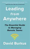 Diriger de n'importe où - Libérer la puissance et la performance des équipes à distance - Leading From Anywhere - Unlock the Power and Performance of Remote Teams