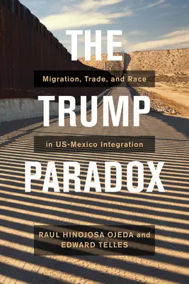 Le paradoxe Trump : migration, commerce et politique raciale dans l'intégration américano-mexicaine - The Trump Paradox: Migration, Trade, and Racial Politics in Us-Mexico Integration