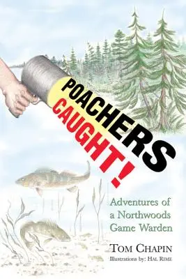 Poachers Caught ! Les aventures d'un garde-chasse de Northwoods - Poachers Caught!: Adventures of a Northwoods Game Warden