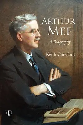 Arthur Mee : Une biographie - Arthur Mee: A Biography