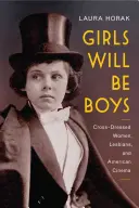 Les filles seront des garçons : Les femmes travesties, les lesbiennes et le cinéma américain, 1908-1934 - Girls Will Be Boys: Cross-Dressed Women, Lesbians, and American Cinema, 1908-1934