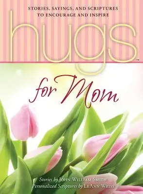 Des câlins pour maman : Histoires, dictons et écritures pour encourager et inspirer - Hugs for Mom: Stories, Sayings, and Scriptures to Encourage and Inspire