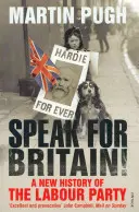 Parlez pour la Grande-Bretagne ! Une nouvelle histoire du parti travailliste - Speak for Britain!: A New History of the Labour Party