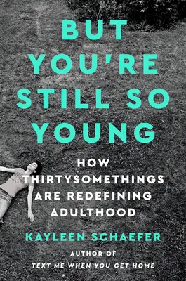 Mais tu es encore si jeune : comment les trentenaires redéfinissent l'âge adulte - But You're Still So Young: How Thirtysomethings Are Redefining Adulthood