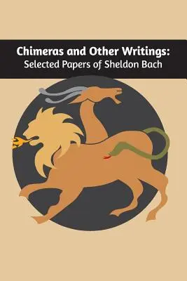 Chimères et autres écrits : Sélection d'articles de Sheldon Bach - Chimeras and other writings: Selected Papers of Sheldon Bach