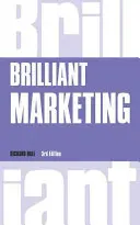 Brilliant Marketing - Comment planifier et mettre en œuvre des stratégies de marketing gagnantes - quelle que soit la taille de votre budget - Brilliant Marketing - How to plan and deliver winning marketing strategies - regardless of the size of your budget