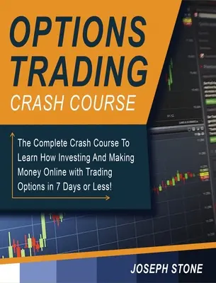 Le cours d'introduction à la négociation d'options : Le cours complet pour apprendre à investir et à gagner de l'argent en ligne avec le trading d'options en 7 jours ou moins ! - Options Trading Crash Course: The Complete Crash Course To Learn How Investing And Making Money Online with Trading Options in 7 Days or Less!