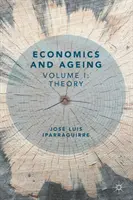 Économie et vieillissement : Volume I : Théorie - Economics and Ageing: Volume I: Theory