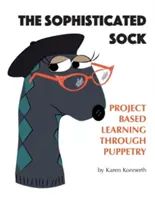 La chaussette sophistiquée : L'apprentissage par projet grâce aux marionnettes - The Sophisticated Sock: Project Based Learning Through Puppetry