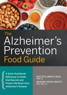 Le guide alimentaire de la prévention de la maladie d'Alzheimer : Une référence nutritionnelle rapide aux aliments qui nourrissent et protègent le cerveau de la maladie d'Alzheimer - The Alzheimer's Prevention Food Guide: A Quick Nutritional Reference to Foods That Nourish and Protect the Brain from Alzheimer's Disease