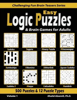 Puzzles logiques et jeux cérébraux pour adultes : 500 puzzles et 12 types de puzzles (Sudoku, Fillomino, Battleships, Calcudoku, Binary Puzzle, Slitherlink, Sud - Easy Logic Puzzles & Brain Games for Adults: 500 Puzzles & 12 Puzzle Types (Sudoku, Fillomino, Battleships, Calcudoku, Binary Puzzle, Slitherlink, Sud