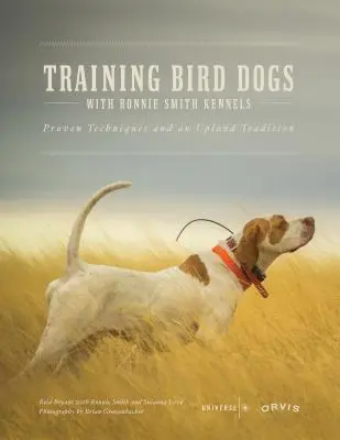 Dresser des chiens d'oiseaux avec Ronnie Smith Kennels : Des techniques éprouvées et une tradition des hautes terres - Training Bird Dogs with Ronnie Smith Kennels: Proven Techniques and an Upland Tradition