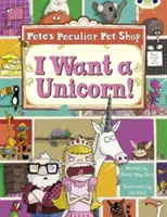 Bug Club Guided Non Fiction Year Two Purple B Pete's Peculiar Pet Shop : Je veux une licorne ! - Bug Club Guided Non Fiction Year Two Purple B Pete's Peculiar Pet Shop: I Want a Unicorn!