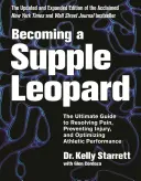 Devenir un léopard souple : Le guide ultime pour résoudre la douleur, prévenir les blessures et optimiser les performances athlétiques - Becoming a Supple Leopard: The Ultimate Guide to Resolving Pain, Preventing Injury, and Optimizing Athletic Performance