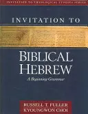 Invitation à l'hébreu biblique : Une grammaire pour débuter - Invitation to Biblical Hebrew: A Beginning Grammar