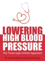 Réduire l'hypertension artérielle : l'approche holistique des trois types de médicaments - Lowering High Blood Pressure: The Three-Type Holistic Approach