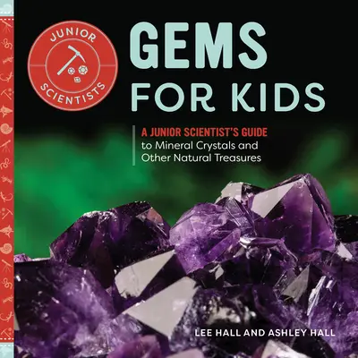 Des pierres précieuses pour les enfants : Guide des cristaux minéraux et autres trésors naturels à l'usage des jeunes scientifiques - Gems for Kids: A Junior Scientist's Guide to Mineral Crystals and Other Natural Treasures