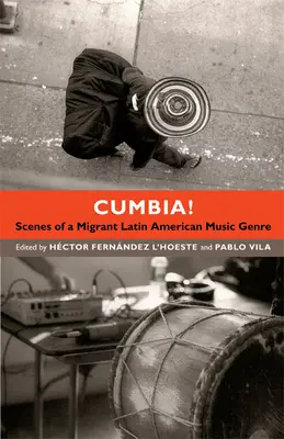 Cumbia ! Scènes d'un genre musical latino-américain migrant - Cumbia!: Scenes of a Migrant Latin American Music Genre