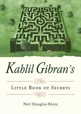 Le petit livre des secrets de Kahlil Gibran - Kahlil Gibran's Little Book of Secrets