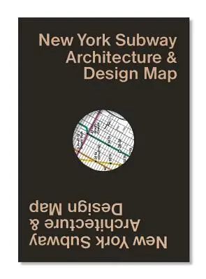 Carte de l'architecture et du design du métro de New York : Carte guide de l'architecture, de l'art et du design du métro de New York - New York Subway Architecture & Design Map: Guide Map to the Architecture, Art and Design of the New York Subway